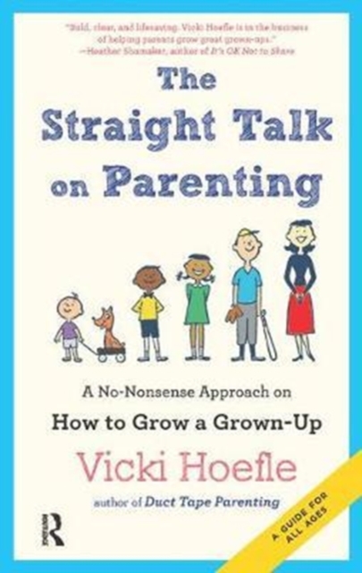 Straight Talk on Parenting : A No-Nonsense Approach on How to Grow a Grown-Up, Hardback Book