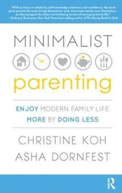 Minimalist Parenting : Enjoy Modern Family Life More by Doing Less, Hardback Book