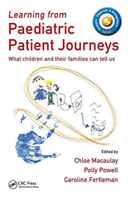 Learning from Paediatric Patient Journeys : What Children and Their Families Can Tell Us, Hardback Book