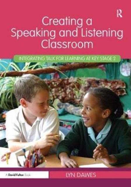 Creating a Speaking and Listening Classroom : Integrating Talk for Learning at Key Stage 2, Hardback Book