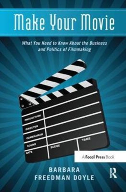 Make Your Movie : What You Need to Know About the Business and Politics of Filmmaking, Hardback Book