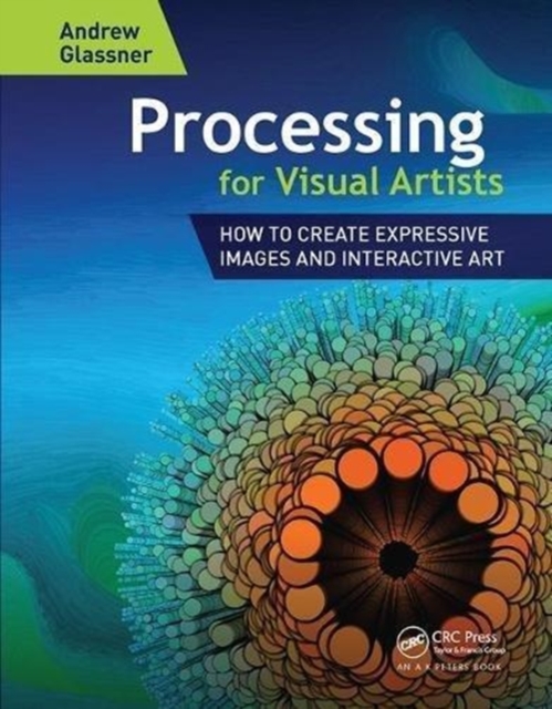 Processing for Visual Artists : How to Create Expressive Images and Interactive Art, Hardback Book