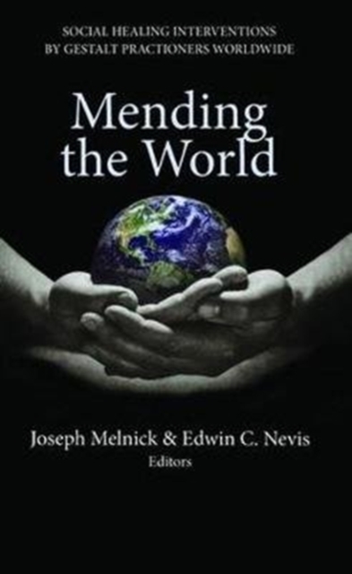 Mending the World : Social Healing Interventions by Gestalt Practitioners Worldwide, Hardback Book