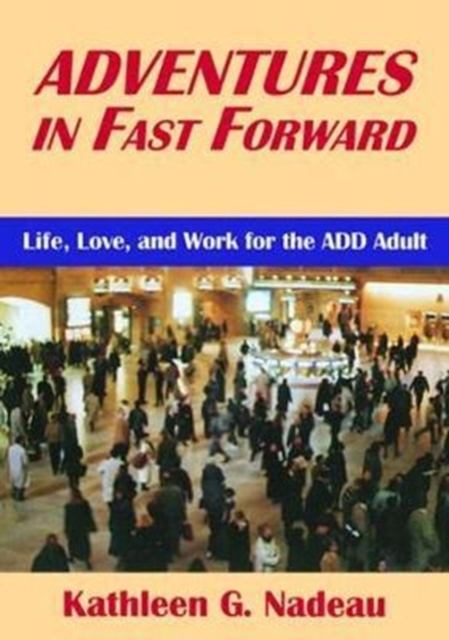 Adventures In Fast Forward : Life, Love and Work for the Add Adult, Hardback Book
