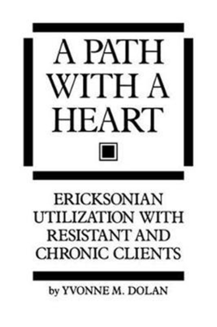 A Path With A Heart : Ericksonian Utilization With Resistant and Chronic Clients, Hardback Book