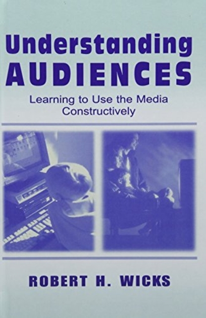 Understanding Audiences : Learning To Use the Media Constructively, Hardback Book