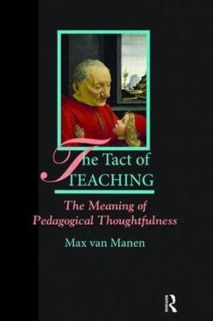 The Tact of Teaching : The Meaning of Pedagogical Thoughtfulness, Hardback Book