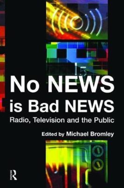 No News is Bad News : Radio, Television and the Public, Hardback Book