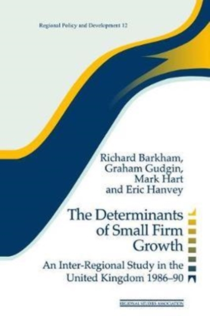 The Determinants of Small Firm Growth : An Inter-Regional Study in the United Kingdom 1986-90, Hardback Book
