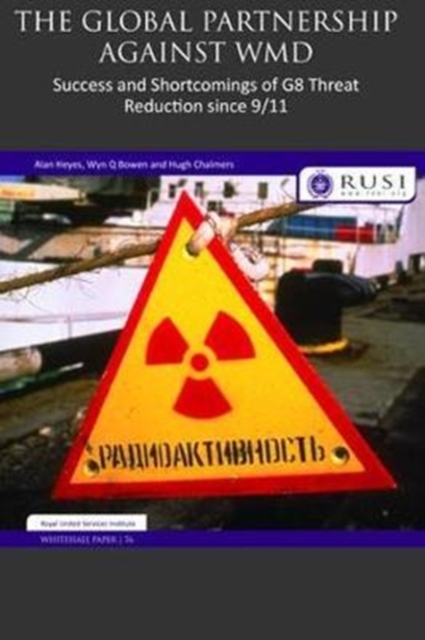 The Global Partnership Against WMD : Success and Shortcomings of G8 Threat Reduction since 9/11, Hardback Book