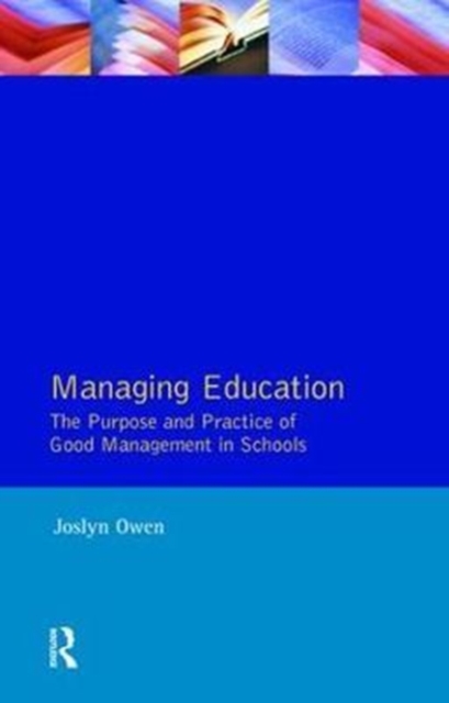 Managing Education : The Purpose and Practice of Good Management in Schools, Hardback Book