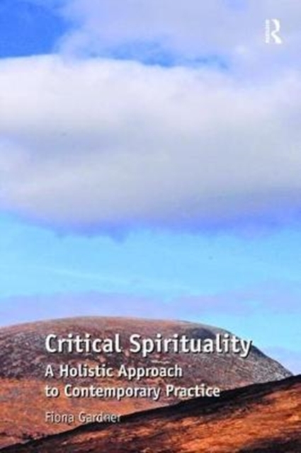 Critical Spirituality : A Holistic Approach to Contemporary Practice, Hardback Book