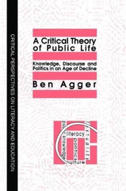 A Critical Theory Of Public Life : Knowledge, Discourse And Politics In An Age Of Decline, Hardback Book