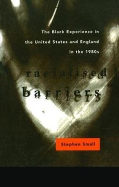 Racialised Barriers : The Black Experience in the United States and England in the 1980's, Hardback Book
