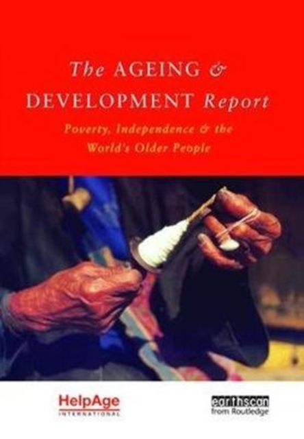 The Ageing and Development Report : Poverty, Independence and the World's Older People, Hardback Book