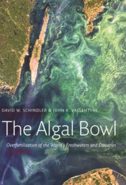 The Algal Bowl : Overfertilization of the World's Freshwaters and Estuaries, Hardback Book