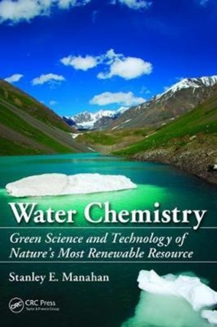 Water Chemistry : Green Science and Technology of Nature's Most Renewable Resource, Hardback Book