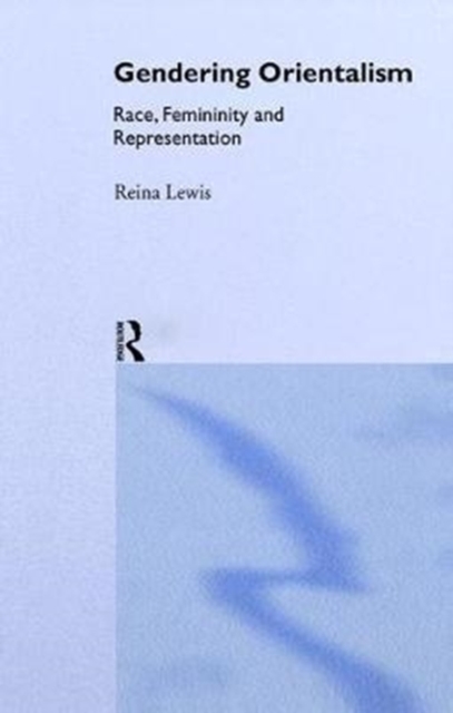 Gendering Orientalism : Race, Femininity and Representation, Hardback Book