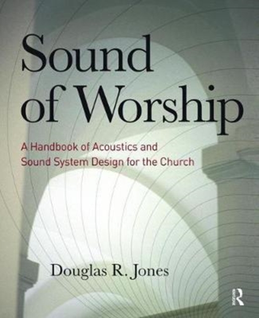 Sound of Worship : A handbook of acoustics and sound system design for the church, Hardback Book