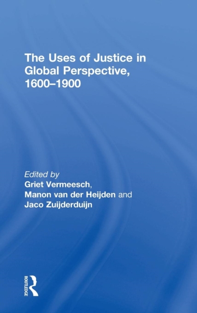 The Uses of Justice in Global Perspective, 1600-1900, Hardback Book