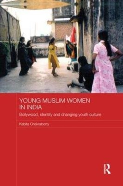 Young Muslim Women in India : Bollywood, Identity and Changing Youth Culture, Paperback / softback Book