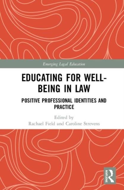 Educating for Well-Being in Law : Positive Professional Identities and Practice, Hardback Book