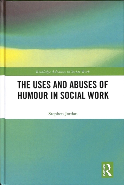 The Uses and Abuses of Humour in Social Work, Hardback Book