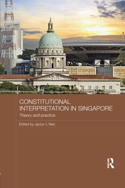 Constitutional Interpretation in Singapore : Theory and Practice, Paperback / softback Book