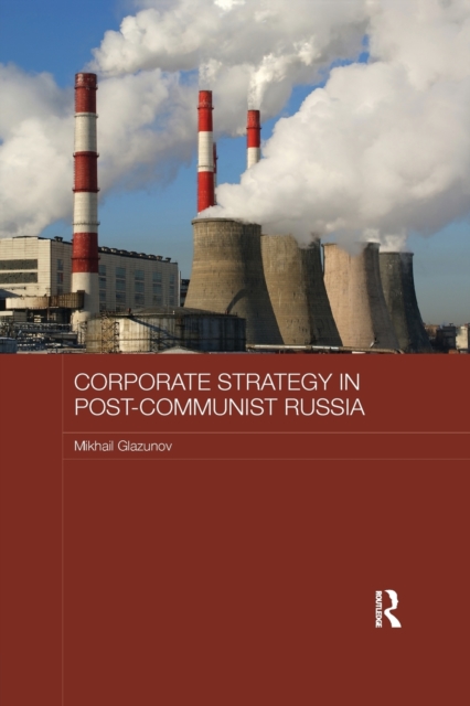 Corporate Strategy in Post-Communist Russia, Paperback / softback Book