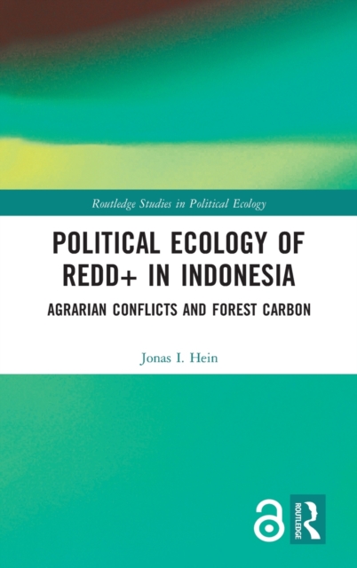 Political Ecology of REDD+ in Indonesia : Agrarian Conflicts and Forest Carbon, Hardback Book