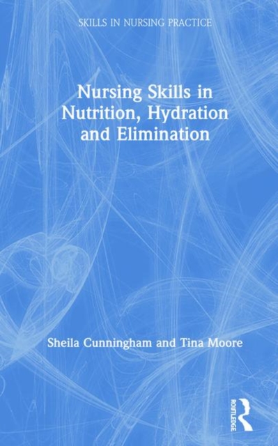 Nursing Skills in Nutrition, Hydration and Elimination, Hardback Book