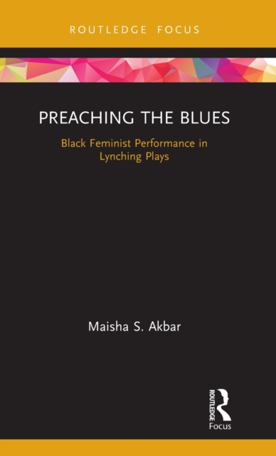 Preaching the Blues : Black Feminist Performance in Lynching Plays, Hardback Book