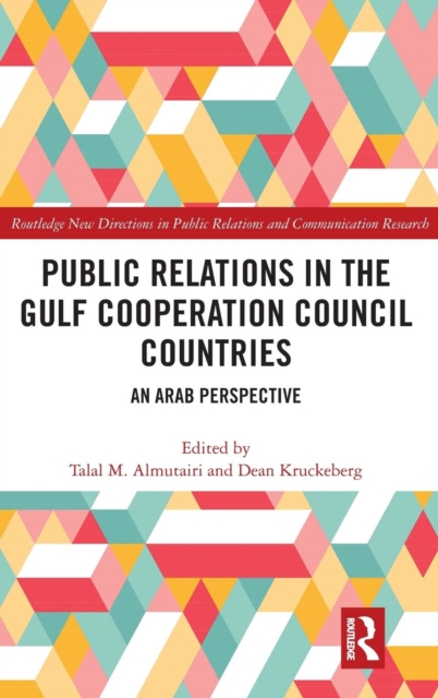 Public Relations in the Gulf Cooperation Council Countries : An Arab Perspective, Hardback Book