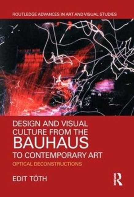 Design and Visual Culture from the Bauhaus to Contemporary Art : Optical Deconstructions, Hardback Book