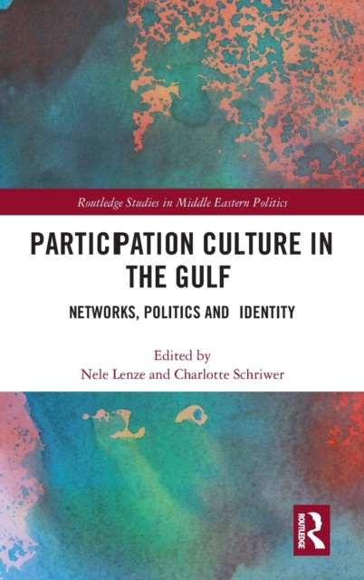 Participation Culture in the Gulf : Networks, Politics and Identity, Hardback Book