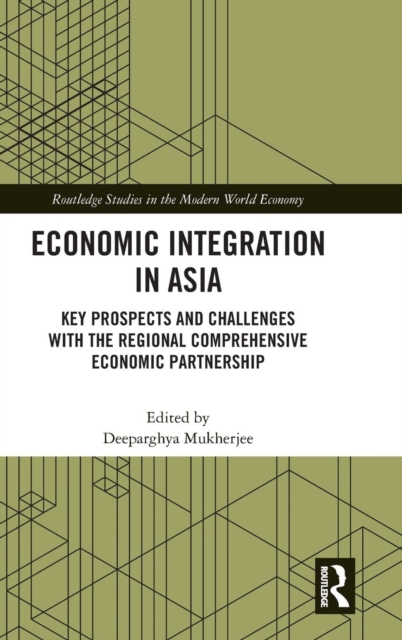 Economic Integration in Asia : Key Prospects and Challenges with the Regional Comprehensive Economic Partnership, Hardback Book