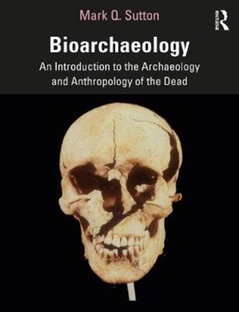 Bioarchaeology : An Introduction to the Archaeology and Anthropology of the Dead, Paperback / softback Book