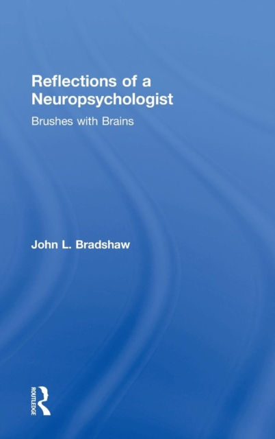 Reflections of a Neuropsychologist : Brushes with Brains, Hardback Book