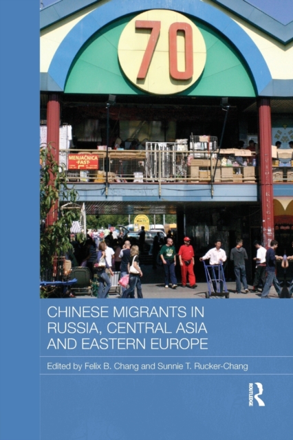 Chinese Migrants in Russia, Central Asia and Eastern Europe, Paperback / softback Book