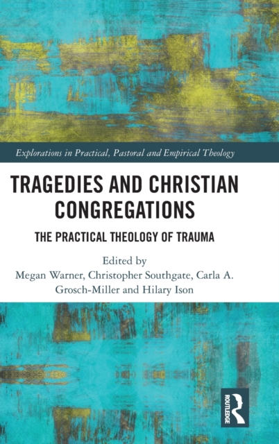 Tragedies and Christian Congregations : The Practical Theology of Trauma, Hardback Book