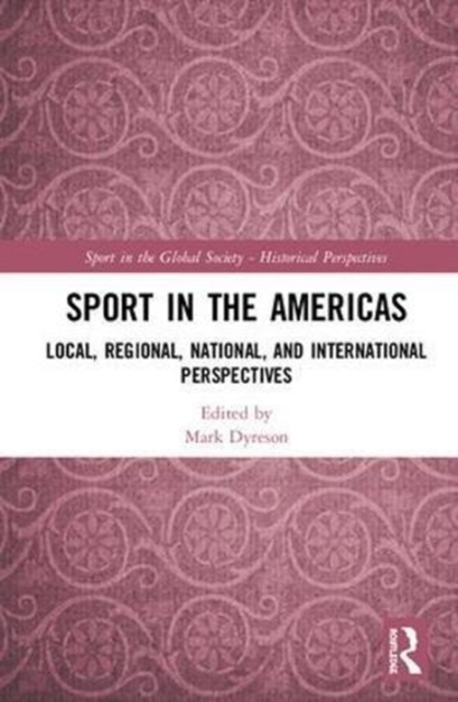 Sport in the Americas : Local, Regional, National, and International Perspectives, Hardback Book