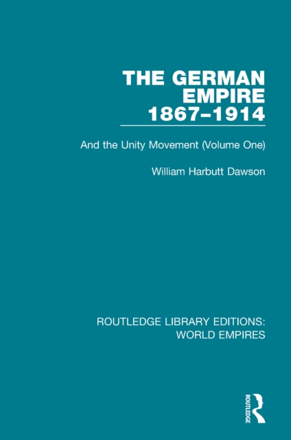 The German Empire 1867-1914 : And the Unity Movement (Volume One), Paperback / softback Book