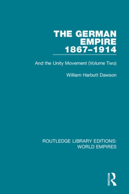 The German Empire 1867-1914 : And the Unity Movement (Volume Two), Hardback Book