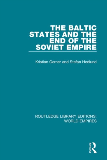 The Baltic States and the End of the Soviet Empire, Hardback Book
