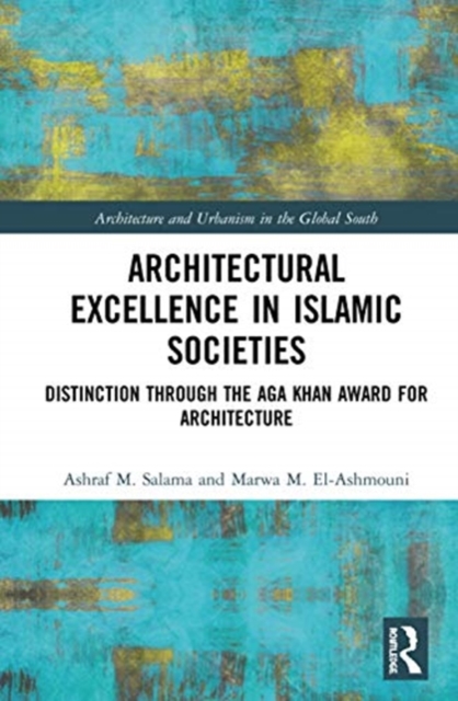 Architectural Excellence in Islamic Societies : Distinction through the Aga Khan Award for Architecture, Hardback Book