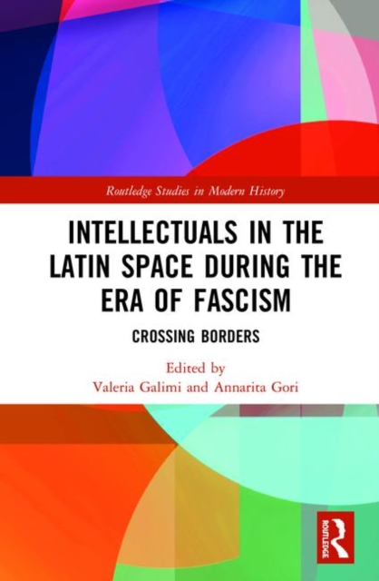 Intellectuals in the Latin Space during the Era of Fascism : Crossing Borders, Hardback Book