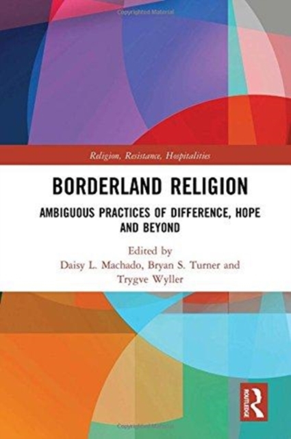 Borderland Religion : Ambiguous practices of difference, hope and beyond, Hardback Book