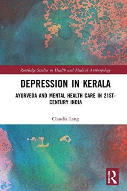 Depression in Kerala : Ayurveda and Mental Health Care in 21st Century India, Hardback Book