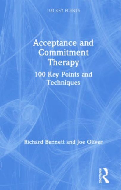 Acceptance and Commitment Therapy : 100 Key Points and Techniques, Hardback Book
