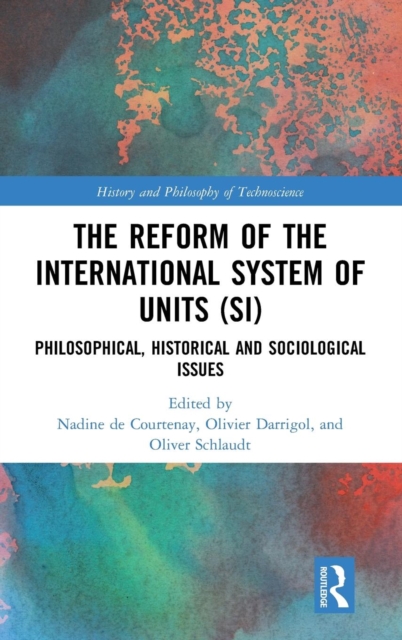 The Reform of the International System of Units (SI) : Philosophical, Historical and Sociological Issues, Hardback Book